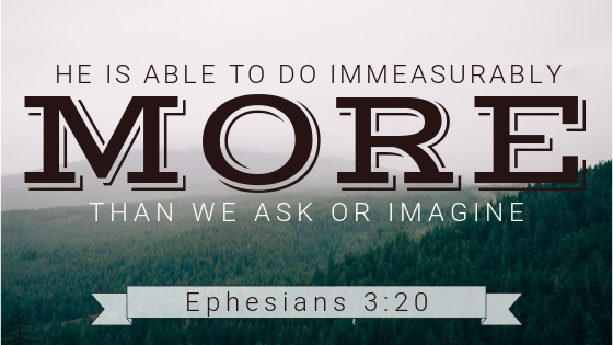 He is able to do immeasurably more