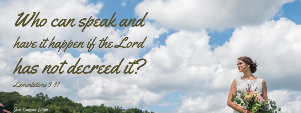 Who can speak and have it happen if the Lord has not decreed it?
