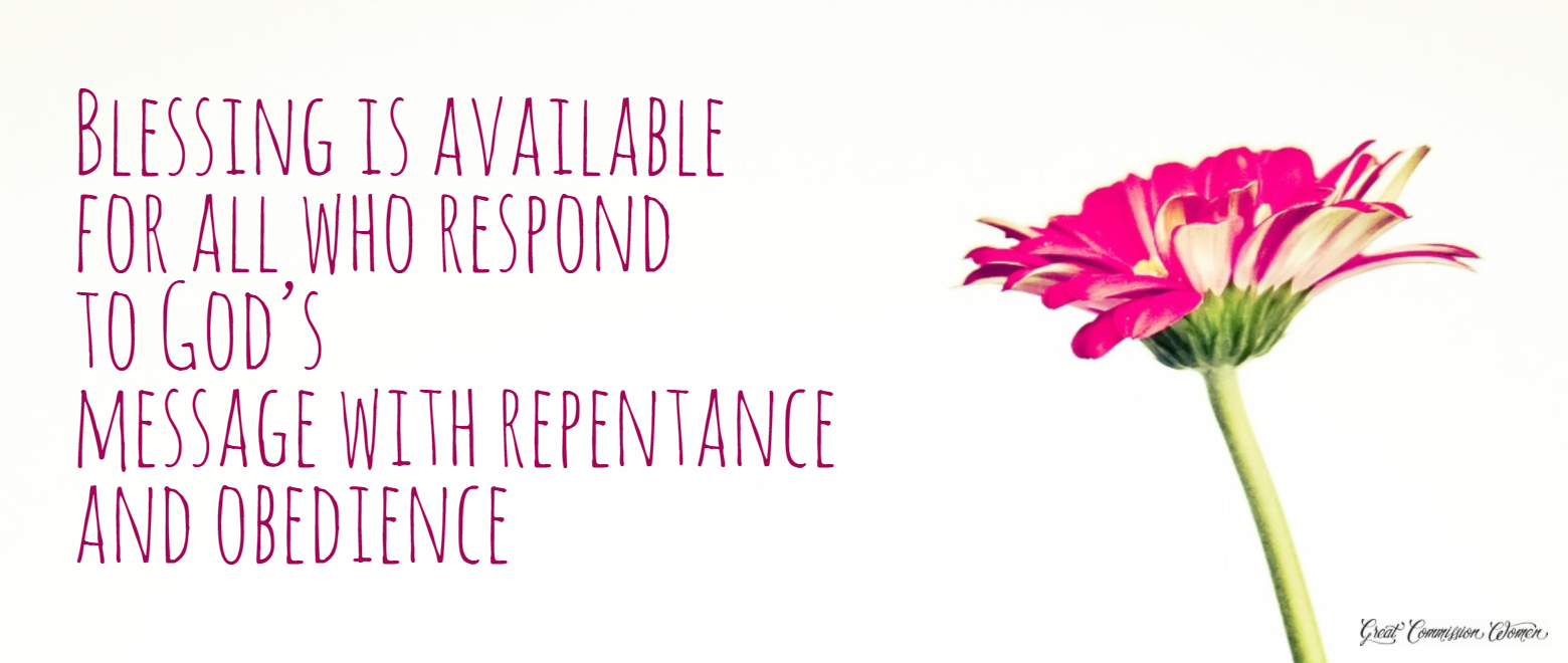 Blessing is available for all who respond to God’s message with repentance and obedience